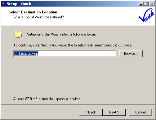 Select a drive where to install Vouch. Note that you can change only DRIVE, you CANNOT opt for another folder, Vouch is always installed in {drive}:\creative.acp where {drive} can be of your choice. Click <Next> when ready 